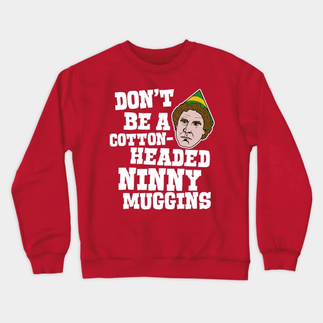 Don't Be a Cotton-Headed Ninny Muggins - Elf Movie Quote Crewneck Sweatshirt by darklordpug